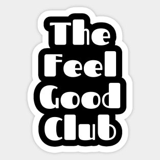 The Feel Good Club. A Self Love, Self Confidence Quote. Sticker